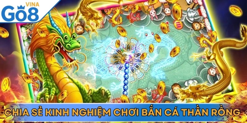 Chia sẻ kinh nghiệm chơi bắn cá thần rồng hiệu quả