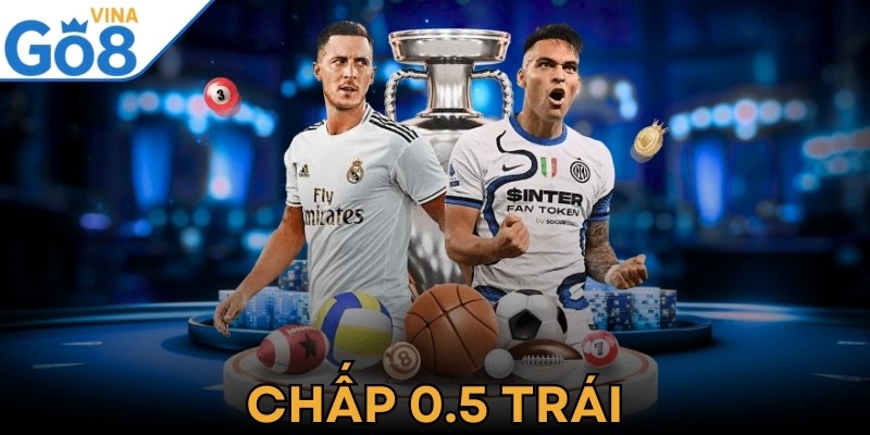 Chấp 0.5 Trái Là Gì? Hướng Dẫn Chi Tiết Từ A Đến Z