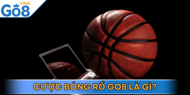 Cược bóng rổ Go8 là lựa chọn hàng đầu cho người yêu thể thao