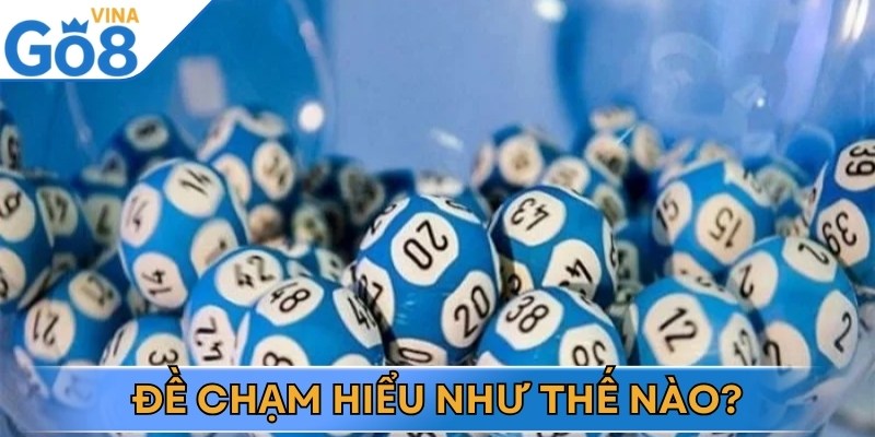 Đề chạm là cách dự đoán trong giải đặc biệt có chứa một chữ số cụ thể