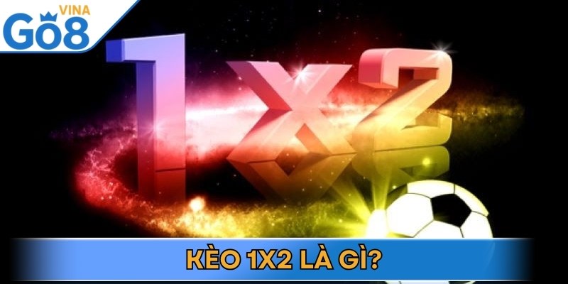 Kèo 1x2 là loại cược phổ biến được nhiều người chơi yêu thích