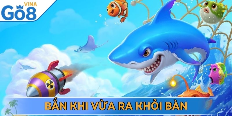 Bắn ngay khi chúng vừa rời khỏi bàn là mẹo săn cá hiệu quả