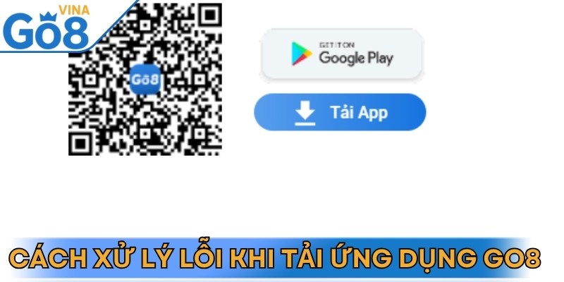 Thành viên hãy biết cách xử lý lỗi khi tải app Go8