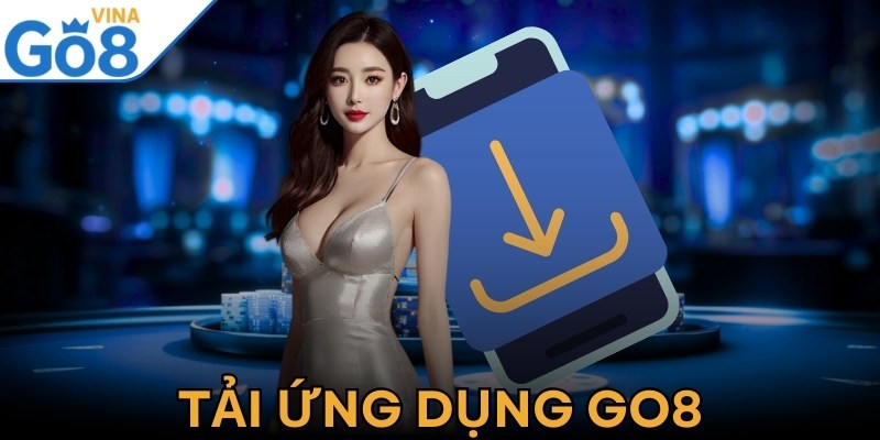 Tải Ứng Dụng Go8 Miễn Phí Dễ Dàng Trên Mọi Thiết Bị