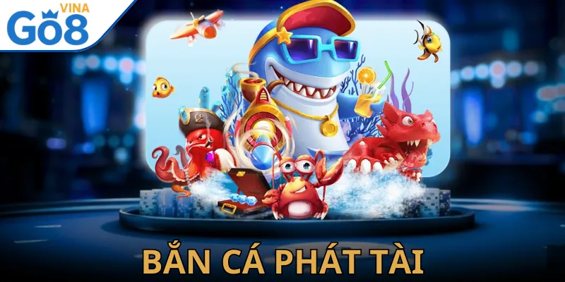 Bắn Cá Phát Tài