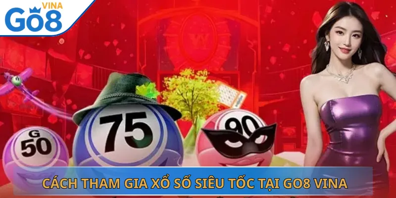 Cách Tham Gia Xổ Số Siêu Tốc Tại Go8 Vina