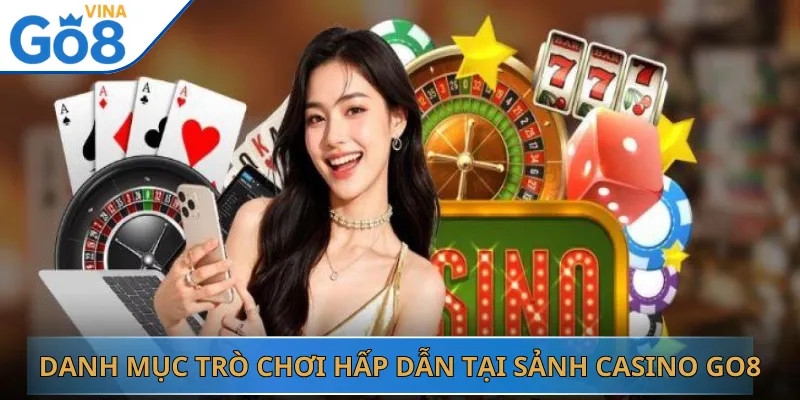 Danh mục trò chơi hấp dẫn tại sảnh Casino Go8