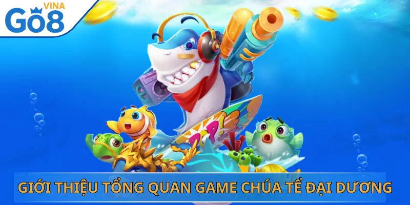 Giới Thiệu Tổng Quan Game Chúa Tể Đại Dương