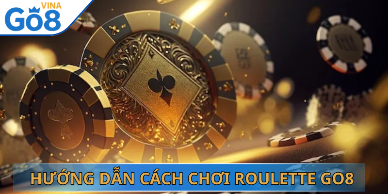 Hướng Dẫn Cách Chơi Roulette Go8 Chi Tiết