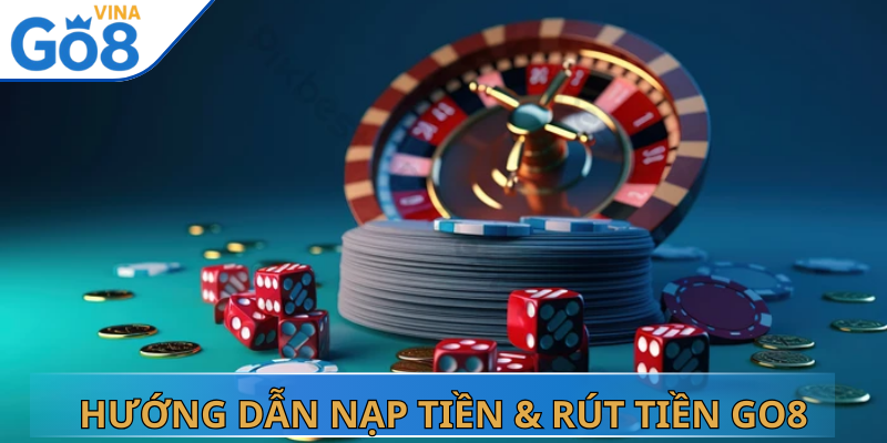 Hướng Dẫn Nạp Tiền & Rút Tiền Go8