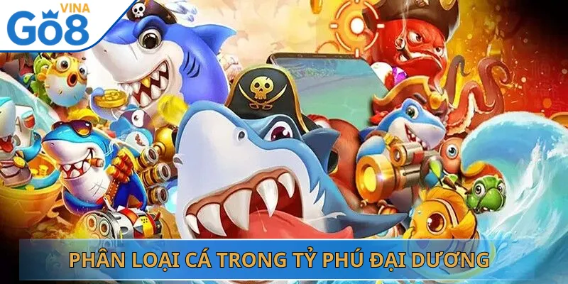 Phân Loại Cá Trong Tỷ Phú Đại Dương