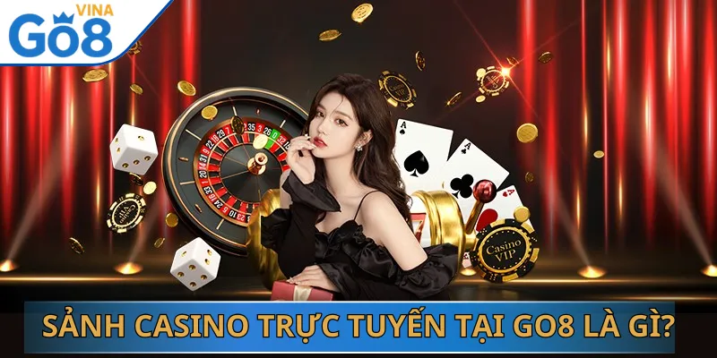 Sảnh Casino trực tuyến tại Go8 là gì?