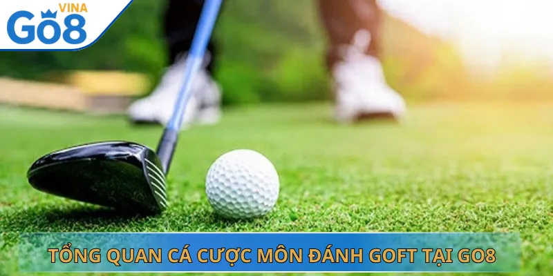 Tổng Quan Cá Cược Môn Đánh Goft Tại Go8