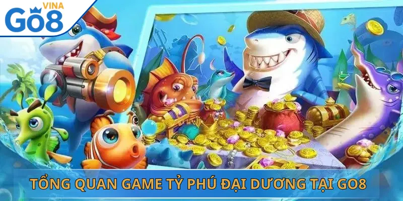 Tổng Quan Game Tỷ Phú Đại Dương Tại Go8